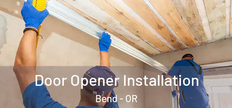 Door Opener Installation Bend - OR